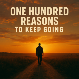 One Hundred Reasons to Keep Going